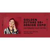 SAN FERNANDO VALLEY EDITION - Golden Future 50+  Senior Expo
